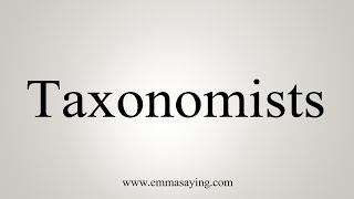 How To Say Taxonomists [upl. by Stanwin30]