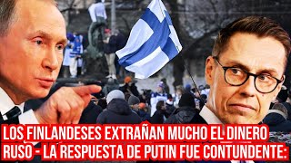 Los finlandeses extrañan mucho el dinero ruso  la respuesta de Putin fue contundente [upl. by Anawal]