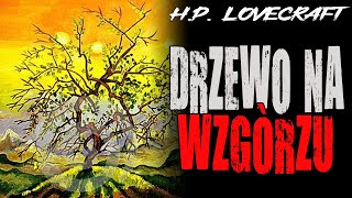 Howard Phillips Lovecraft  Drzewo na wzgórzu LEKTOR PL [upl. by Ididn]