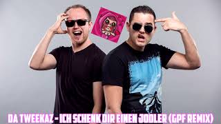 Ich Schenk Dir Einen Jodler Da Tweekaz Remix Da Tweekaz GREAZY EDIT [upl. by Arras]