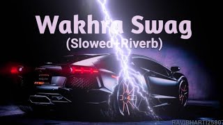 WAKHRA SWAG  SLOWED AND REVERB VIBESONGS [upl. by Ahsya334]