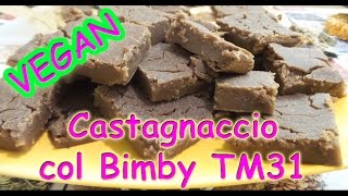 Castagnaccio torta di castagne VEGAN senza latte Patùna con bimby tm31 ricette facili [upl. by Millburn952]