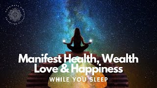 Manifest 🧲✨ Wealth Health Love amp Happiness While You Sleep 😴 Guided Meditation [upl. by Daniyal]