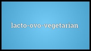 Lactoovovegetarian Meaning [upl. by Cherie]