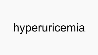 How to pronounce hyperuricemia [upl. by Bradford570]