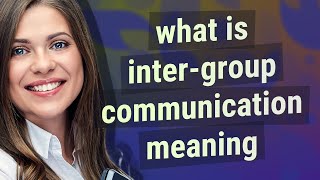 Intergroup communication  meaning of Intergroup communication [upl. by Mayes]