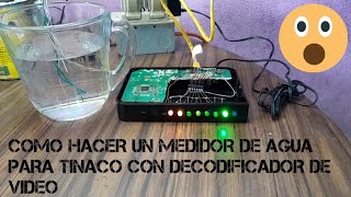 COMO HACER UN MEDIDOR DE AGUA PARA TINACO O CISTERNA CON DECODIFICADOR DE VIDEO [upl. by Edvard]