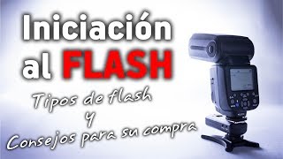 INICIACIÓN AL FLASH  Tipos de flash y consejos para la compra de un flash externo [upl. by Roobbie]