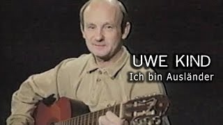 Uwe Kind  Eine kleine Deutschmusik  Ich bin Ausländer [upl. by Marti]