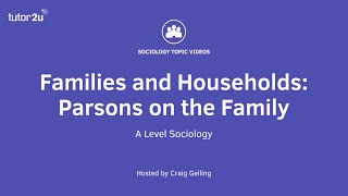 Parsons on the Family  A Level Sociology  Families [upl. by Ybur]