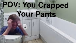 POV You Crapped Your Pants [upl. by Ioj]