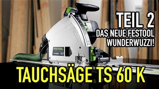 TEIL 2  Festools neustes WUNDERWUZZI  Die Tauchsäge TS 60 K erklärt  Mikes Toolshop [upl. by Asinet]