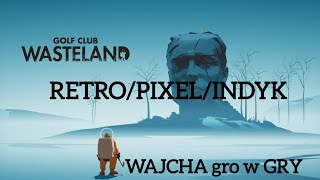 RETROPIXELINDYK odc 9 Golf Club Nostalgia Wasteland [upl. by Ydur]