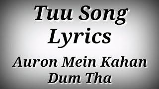 LYRICS Tuu Song  Auron Mein Kahan Dum Tha  Tuu Song With Lyrics  AK786 Presents [upl. by O'Reilly]