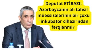 Deputat ETİRAZI Azərbaycanın ali təhsil müəssisələrinin bir çoxu quotinkubator cihazıquotndan fərqlənmir [upl. by Drusus]