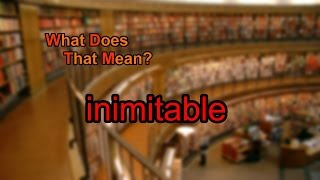 What does inimitable mean [upl. by Euridice210]