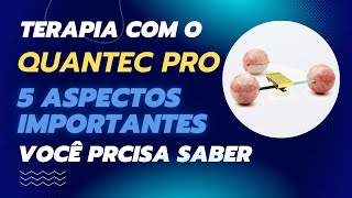 QUANTEC PRO 5 aspectos importantíssimos que você deve saber antes de pensar em contratar a terapia [upl. by Flory]