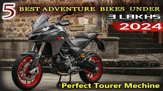 Top 5 Adventure Bikes In India 2024 ⚡⚡ Best ADV Bikes Under RS 3 Lakhs⚡⚡Best Tourer Bikes [upl. by Ghiselin]