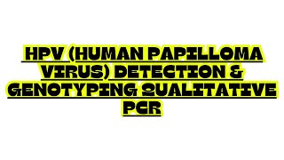 HPV HUMAN PAPILLOMA VIRUS DETECTION amp GENOTYPING QUALITATIVE PCR [upl. by Leciram22]