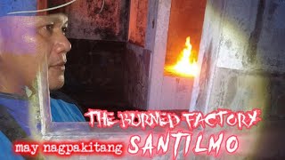 MAY NAGPAKITANG SANTILMO  the burned factory [upl. by Ytsirc404]