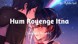 Hum Royenge Itna Hame Maloom Nahi Tha SlowedReverb Aleena Khan lofi song  Anjali music chanal [upl. by Akeme]