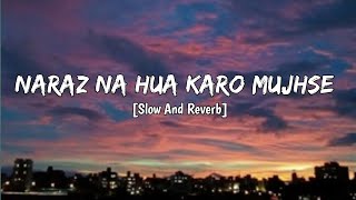 Naraz Na Hua Karo Mujhse  Slow and Reverb  Sachet Tandon amp Parampara Tandon  Trending Song [upl. by Nosyaj909]