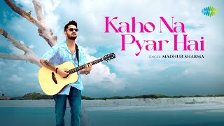 Kaho Na Pyar Hai  Madhur Sharma  Swapnil Tare  Official Music Video [upl. by Dunseath]