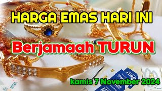 HARGA EMAS HARI INI ANJLOK  KAMIS 7 NOVEMBER 2024  HARGA EMAS PERHIASAN  ANTAM  UBS  EMAS 24K [upl. by Teena]