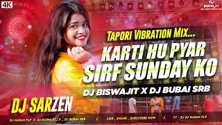 Dj Sarzen ❤  Karti Hu Pyar Sirf Sunday Ko  Dj Biswajit X Dj Bubai Srb [upl. by Breban]