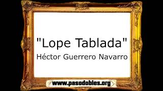 Lope Tablada  Héctor Guerrero Navarro Pasodoble [upl. by Atalayah]