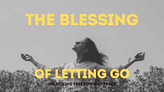 The Blessing of Letting Go  Unlocking Freedom and Peace lettinggo peace faith trustgod bible [upl. by Loma]