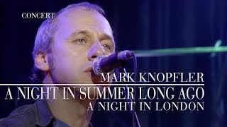 Mark Knopfler  A Night In Summer Long Ago A Night In London  Official Live Video [upl. by Aitnom259]