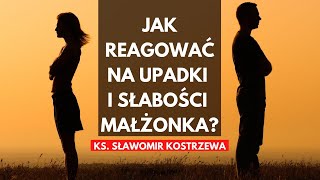 Jak reagować na upadki i słabości małżonka  ks Sławomir Kostrzewa [upl. by Allak]