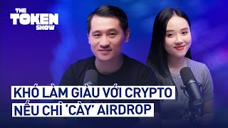 Khó làm giàu với crypto nếu chỉ quotcàyquot airdrop  The Token Show EP05 [upl. by Aikahc758]