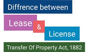 Diffrence between Lease and License under Transfer Of Property Act 1882 [upl. by Ossy]