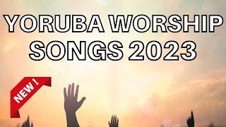 Yoruba Worship Songs 2023  Morning Yoruba Worship Songs 2023  Yoruba Gospel Songs [upl. by Azaleah]