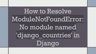 How to Resolve ModuleNotFoundError No module named djangocountries in Django [upl. by Valsimot]