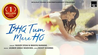 Ishq Tum Mere Ho Official Video  Yasser Desai  Manya Narang  Jasmer Singh Wadhwa  Walnut Music [upl. by Longo]