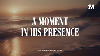 A MOMENT IN HIS PRESENCE  Instrumental Soaking Worship 1MOMENT [upl. by Adria]