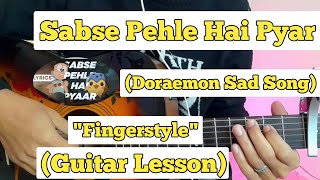 Doraemon Sad Song  Fingerstyle Guitar Lesson  With Tab  Sabse Pehle Hai Pyar [upl. by Annahsad]