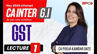 CA INTER  GST  FOR MAY 24  NEW SYLLABUS  LECTURE 1  BY CA POOJA KAMDAR DATE [upl. by Azzil]