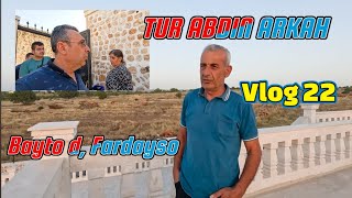 TUR ABDIN ARKAH Bayto d Fardayso Vlog 22 [upl. by Delphina959]