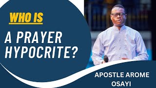 WHO IS A PRAYER HYPOCRITE  APOSTLE AROME OSAYI [upl. by Aloap]