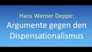 Hans Werner Deppe Teil 1 Argumente gegen den Dispensationalismus [upl. by Eniawed]