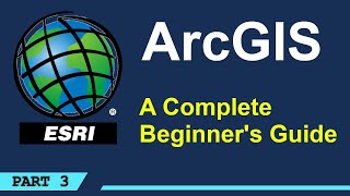 A Complete Beginners Guide to ArcGIS Desktop Part 3 [upl. by Cahan]