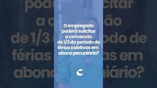 O empregado poderá solicitar a conversão do 13 do período de férias coletivas em abono pecuniário [upl. by Gardy481]