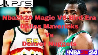 NBA2K24  Magic VS Bird Era  Dallas Mavericks VS Denver Nuggets  PS5 [upl. by Irish]