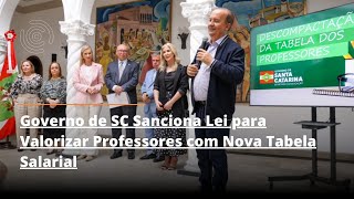 Governo de SC Sanciona Lei para Valorizar Professores com Nova Tabela Salarial [upl. by Eilyak]