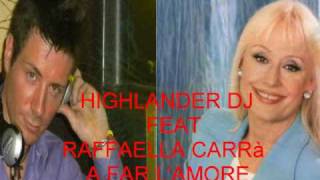 HIGHLANDER DJ FEAT RAFFAELLA CARRÀ  A FAR LAMORE COMINCIA TU [upl. by Albers]