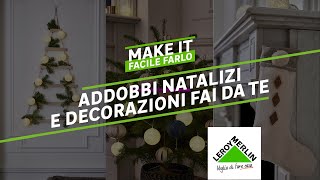 Make It  Addobbi e decorazioni natalizie fai da te  Leroy Merlin [upl. by Isyed]